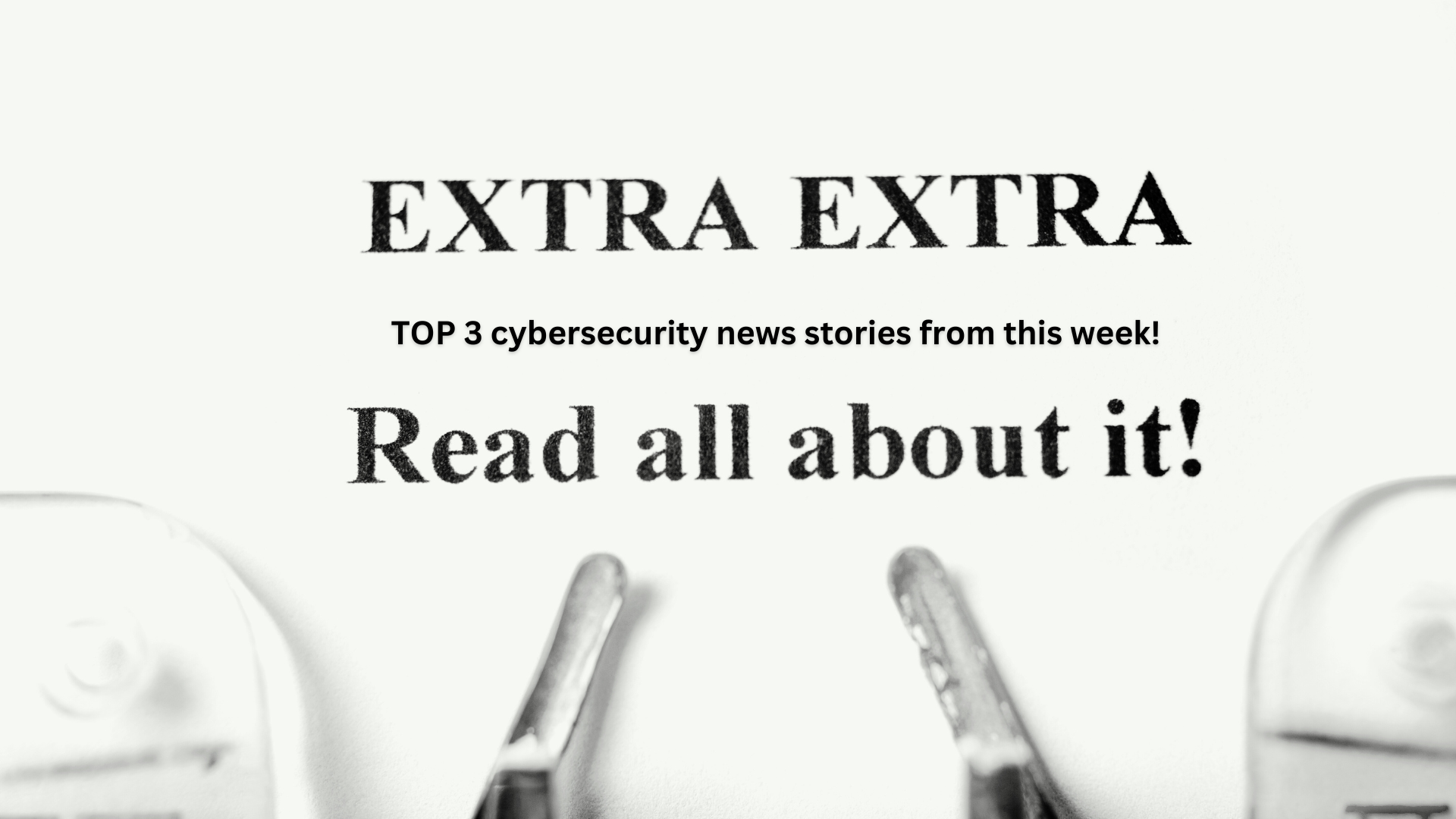 top three cyber security news stories from this week!